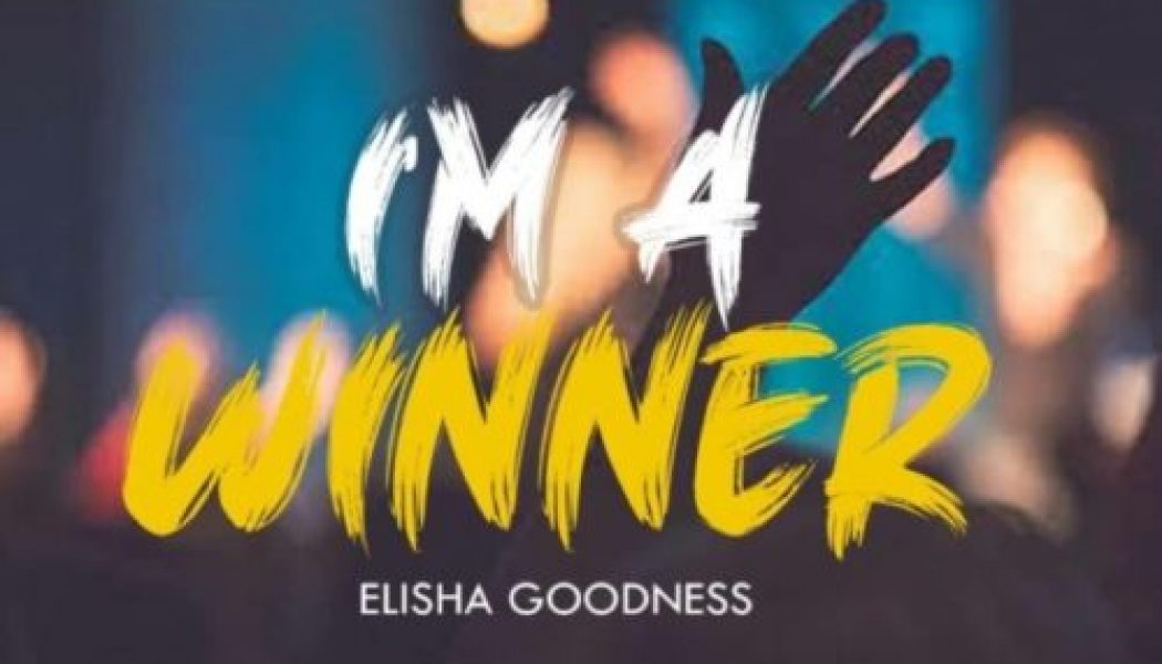 Elisha Goodness – I’m A Winner