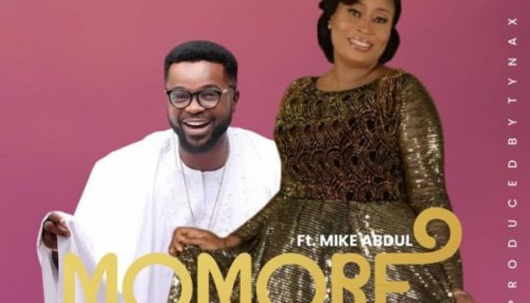 Moronke Olubo ft Mike Abdul – Momore