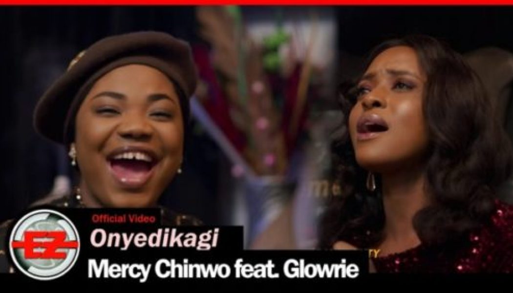 Onyedikagi – Mercy Chinwo ft Glowrie