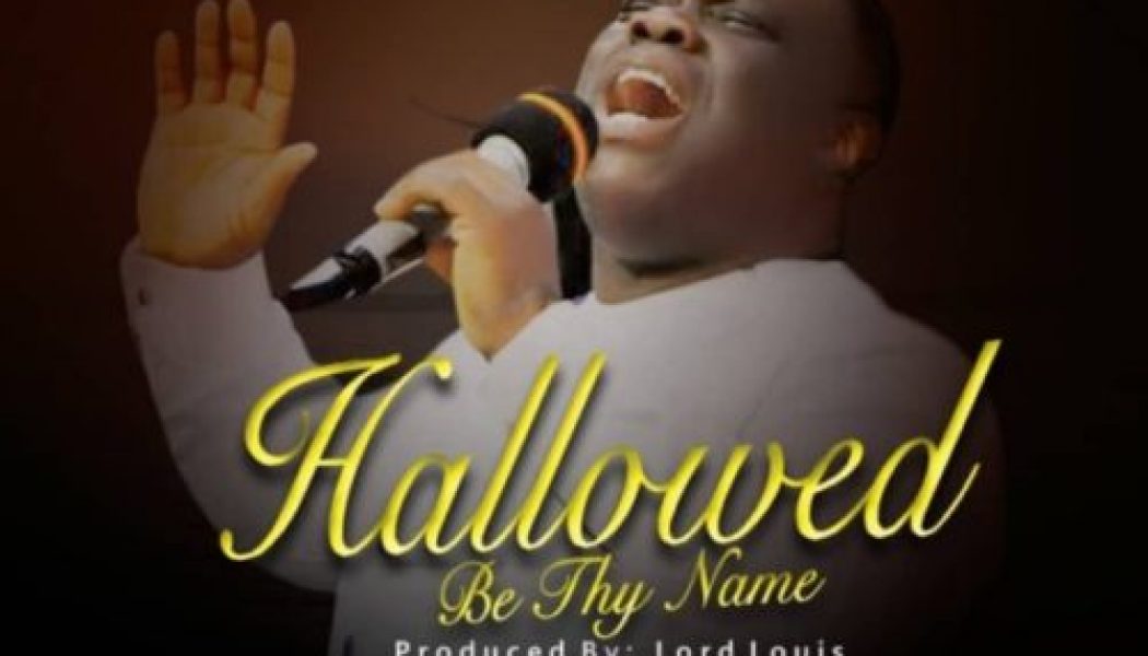 Pastor Joseph Obeya – Hallowed Be Thy Name