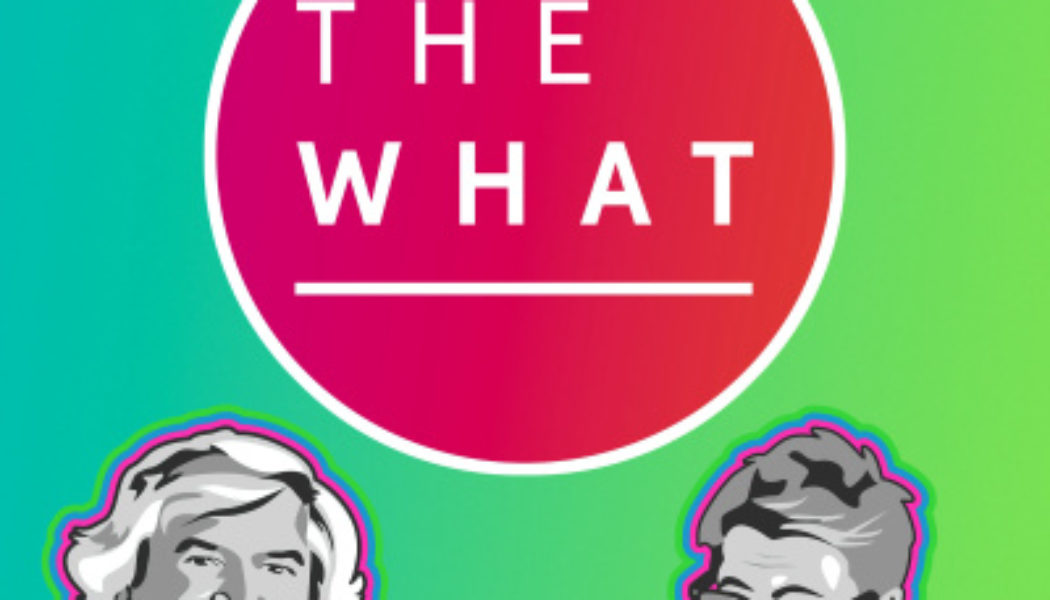 The What Podcast Joins Consequence Podcast Network