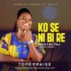 Tope Praise – Ko Se Ni Bi Re