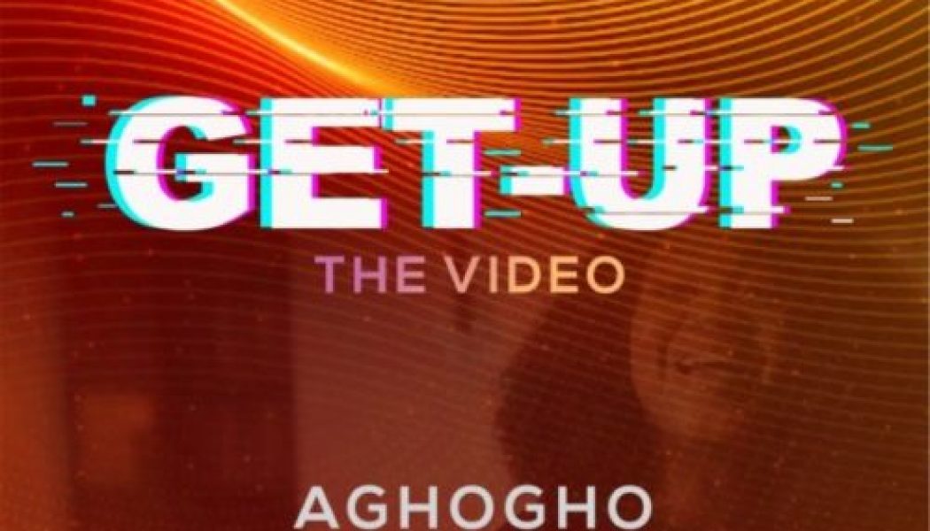 VIDEO: Aghogho – Get Up