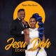 VIDEO: Jahdiel & Eben – Jesu Doh