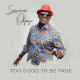 VIDEO: Sammie Okposo – Too Good To Be True