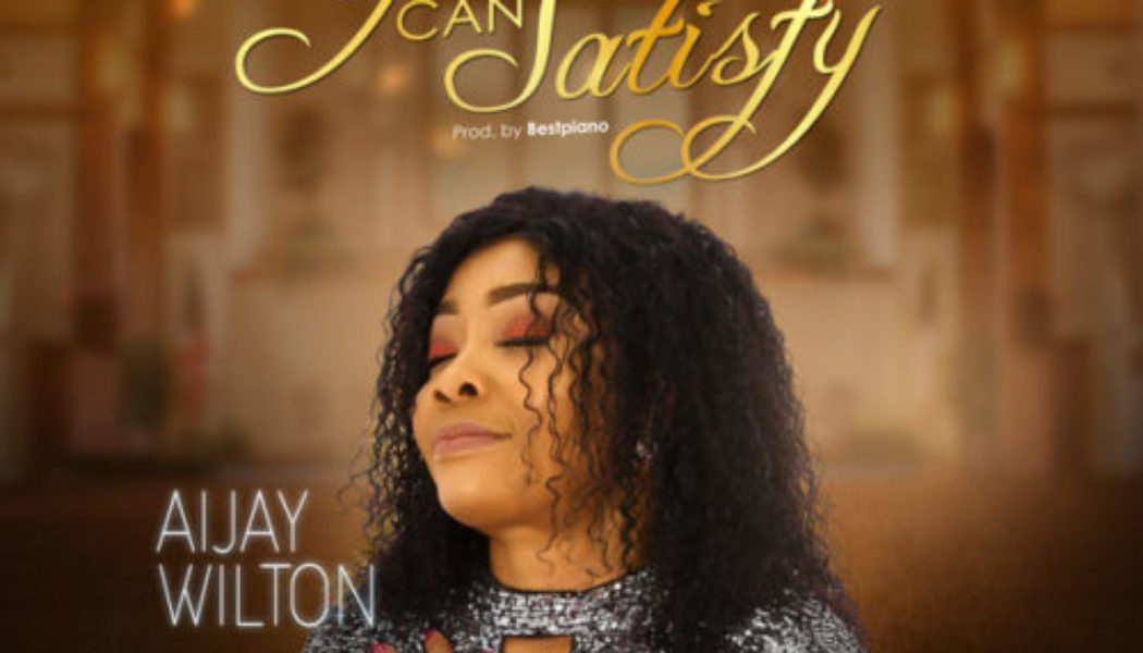 Aijay Wilton – Only You Can Satisfy