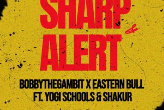 BobbyTheGambit – Sharp & Alert ft. Eastern Bull, Yogi Schools & Shakur