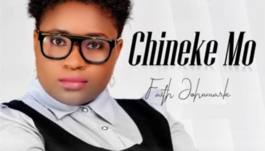 Faith Johnmark – Chineke Mo