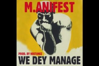 M.anifest – We Dey Manage