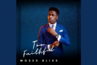 Moses Bliss – Too Faithful (Album) Download