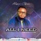 Prosper Oghene – All I Need