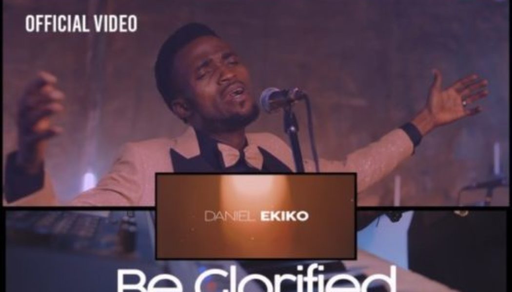 VIDEO: Daniel Ekiko – Be Glorified