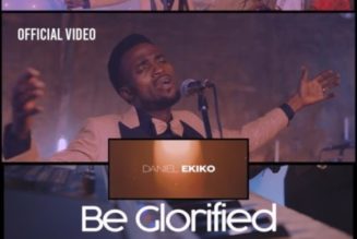 VIDEO: Daniel Ekiko – Be Glorified