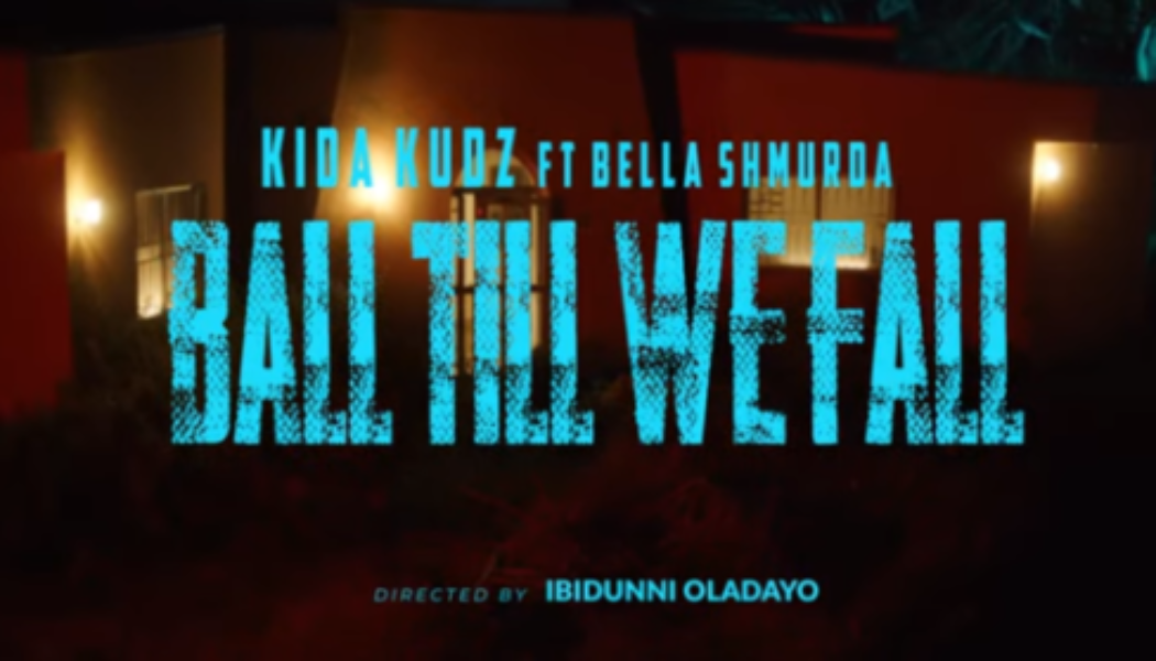 VIDEO: Kida Kudz – Ball Till We Fall ft Bella Shmurda