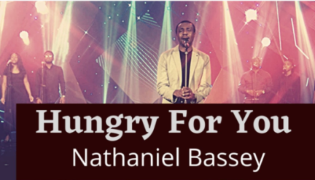 VIDEO: Nathaniel Bassey – Hungry For You