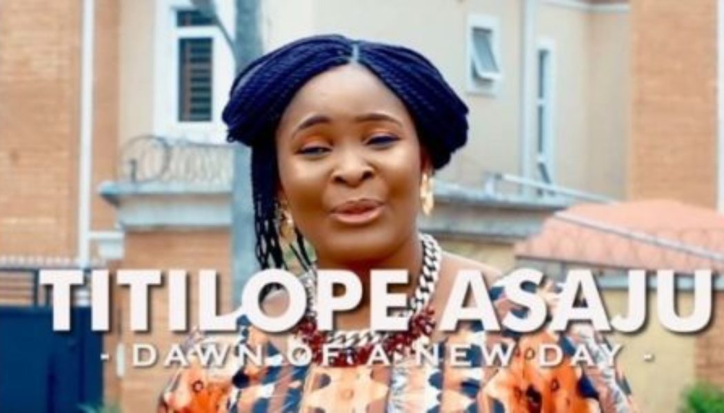 VIDEO: Titilope Asaju – Dawn Of The New Day