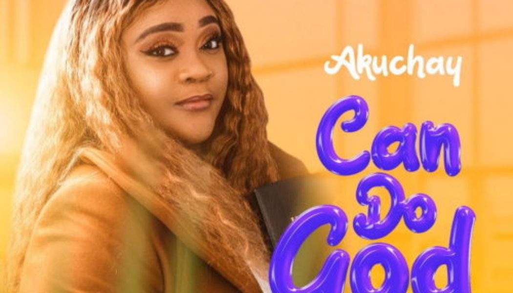 Akuchay – Can Do God