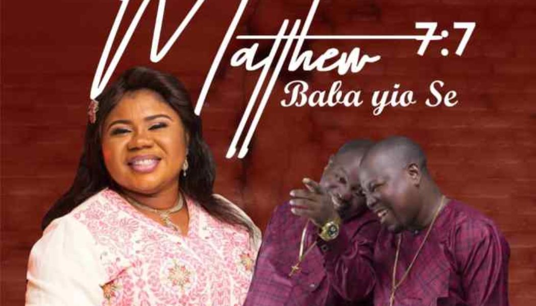 Esther Igbekele JP – Matthew 7:7 Baba Yio Se ft. Adegbodu Twins