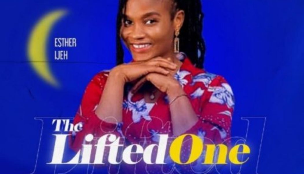 Esther Ijeh – The Lifted One