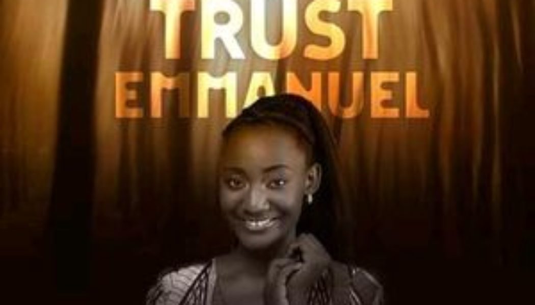 Isama Emmanuella – Trust Emmanuel