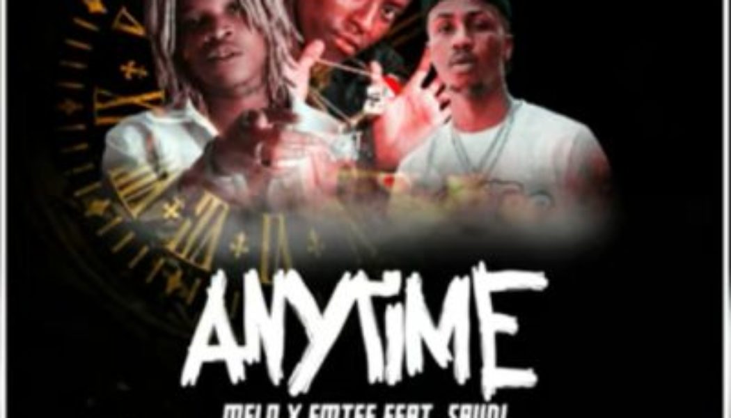 Melo & Emtee – Anytime ft Saudi