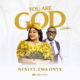 Neni Ft Ema Onyx – You Are God