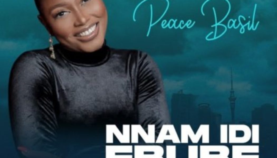 Peace Basil – Nnam Di Ebube