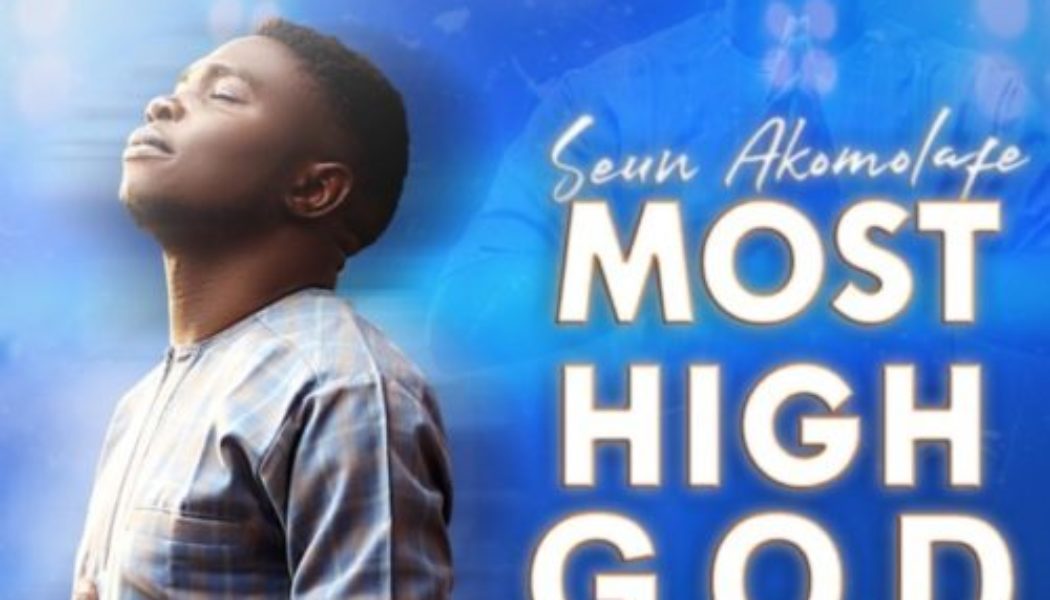 Seun Akomolafe – Most High God