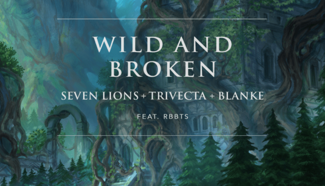 Seven Lions, Blanke and Trivecta Unveil Collossal Collab “Wild And Broken” With RBBTS