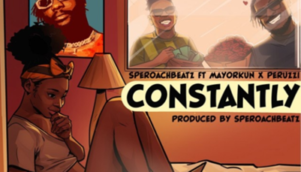 Speroach Beatz – Constantly ft Mayorkun & Peruzzi