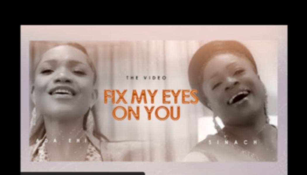 VIDEO: Ada Ehi – Fix My Eyes On You ft Sinach