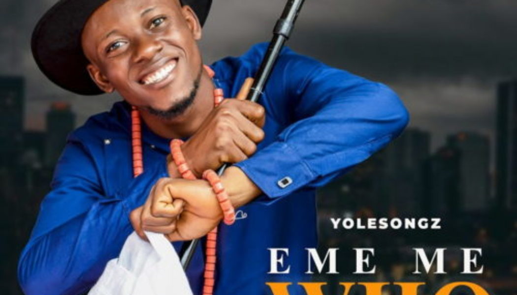 Yolesongz – Eme Me Who