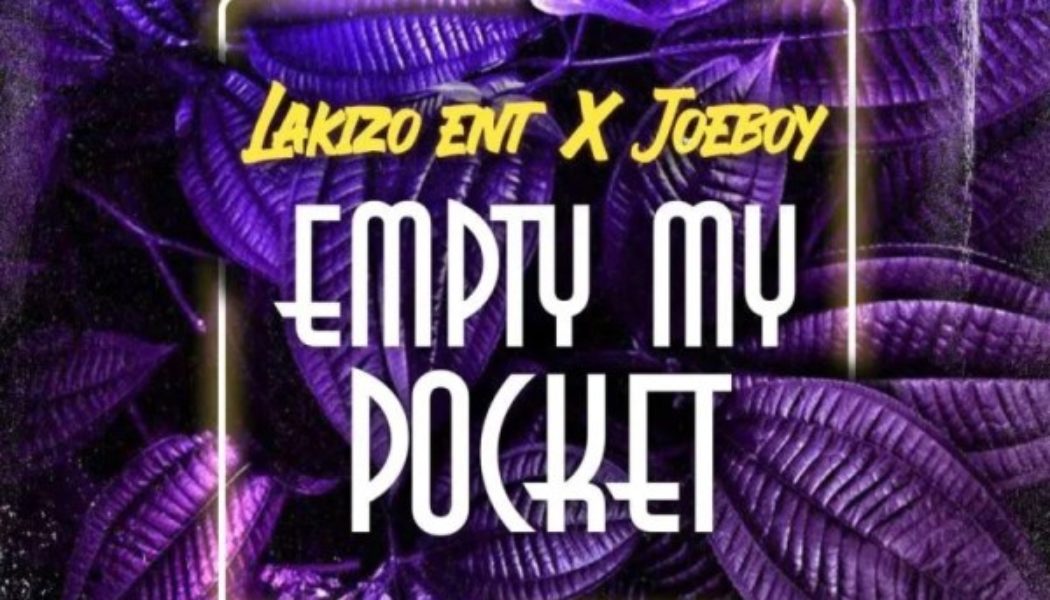 Lakizo Ent & Joeboy – Empty My Pocket