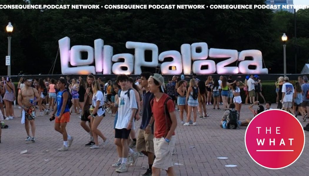 The What Podcasts on the Reality of Lollapalooza and Festivals Returning