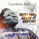 VIDEO: Goodness Ibeh – God Has Seen It Before