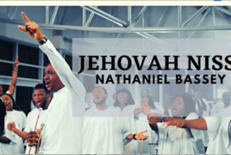 VIDEO: Nathaniel Bassey – Jehovah Nissi