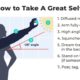 Guide: 6 Tips to Take Better Selfies