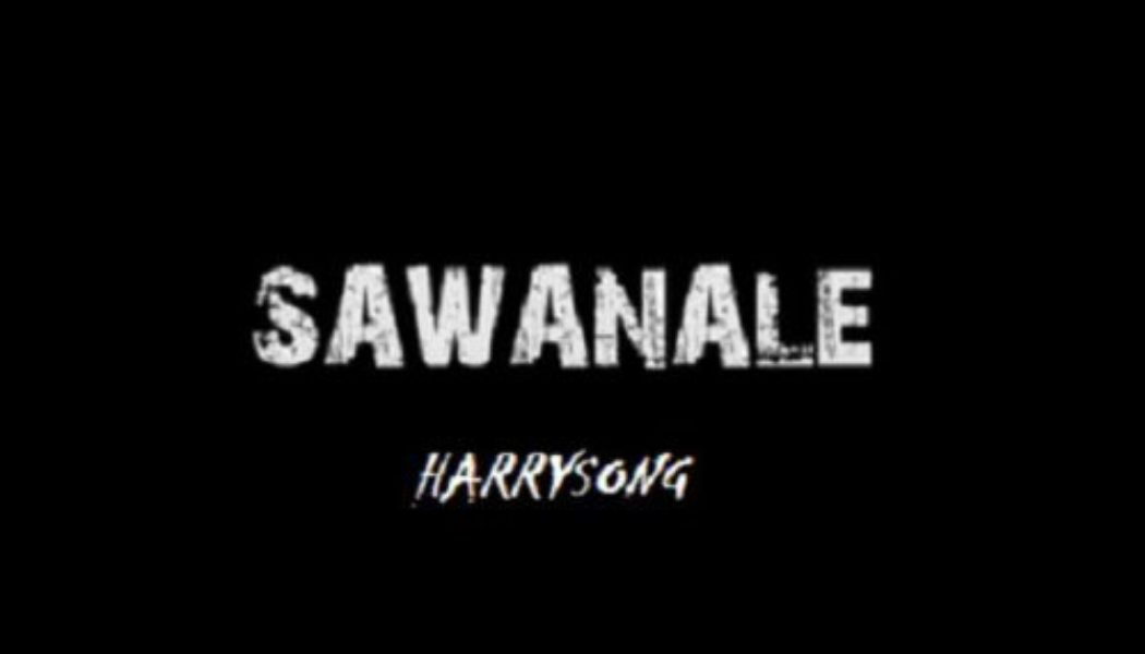 Harrysong – Sawanale