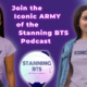 Join the Stanning BTS Podcast’s Iconic ARMY with Our New Shirt