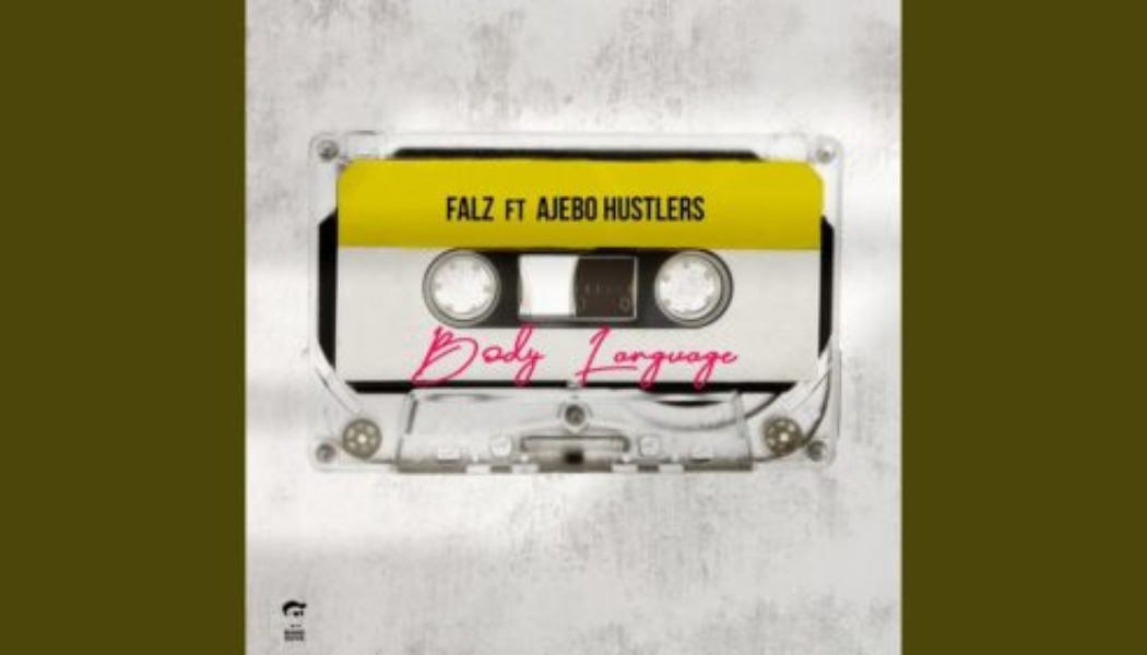 Falz – Body Language ft Ajebo Hustlers