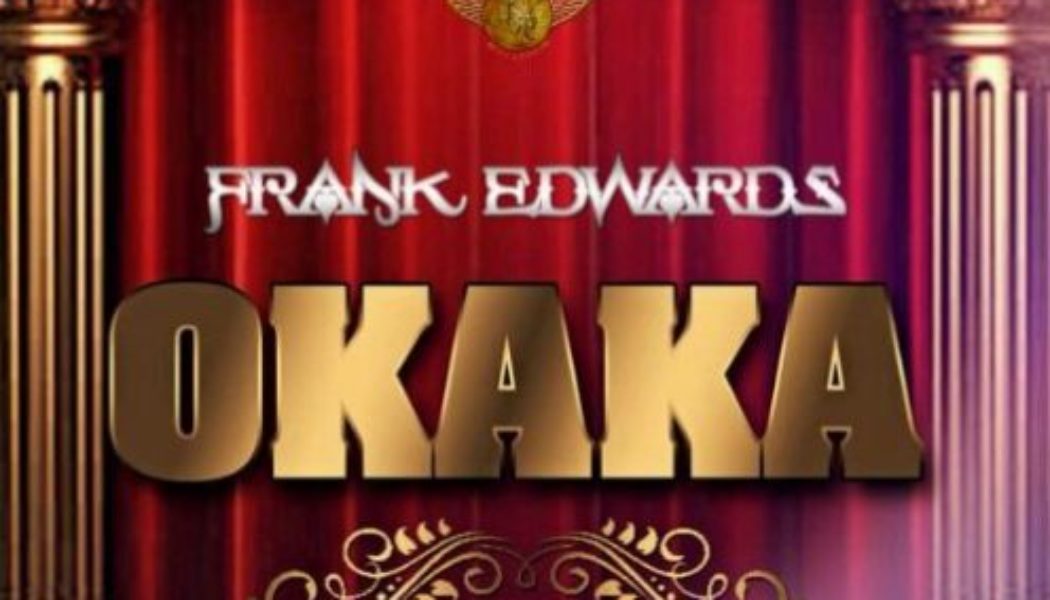 Frank Edwards – Okaka ft Victor Ike