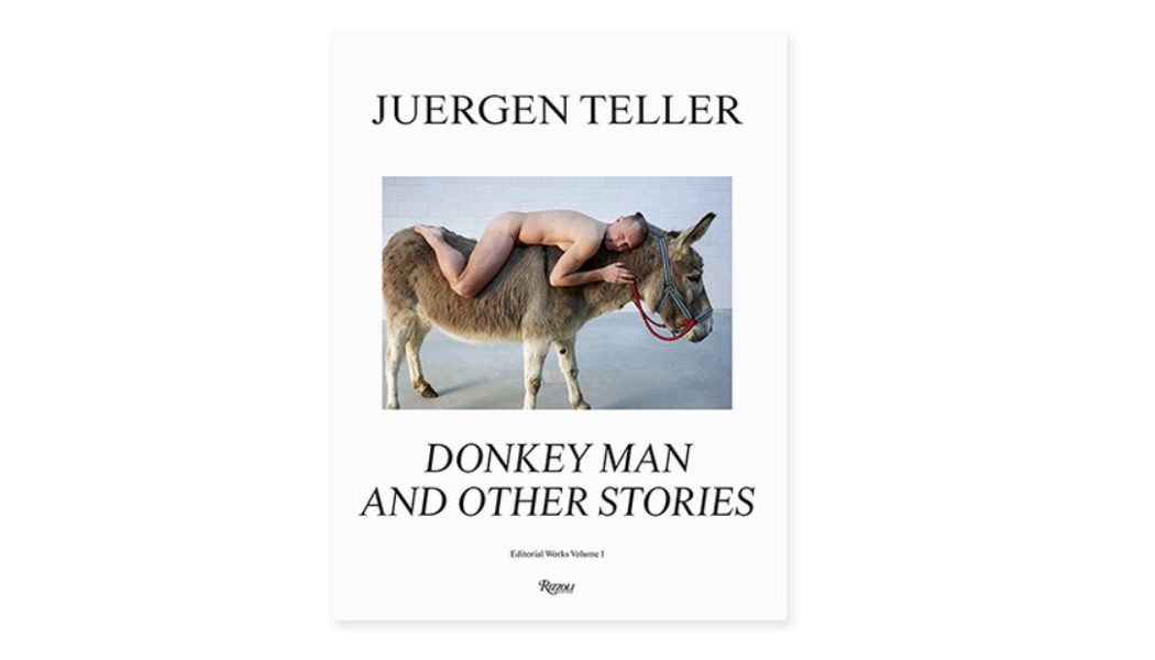 Juergen Teller’s ‘Donkey Man and Other Stories, Editorial Works Volume 1’ Spans 30 Years of Work