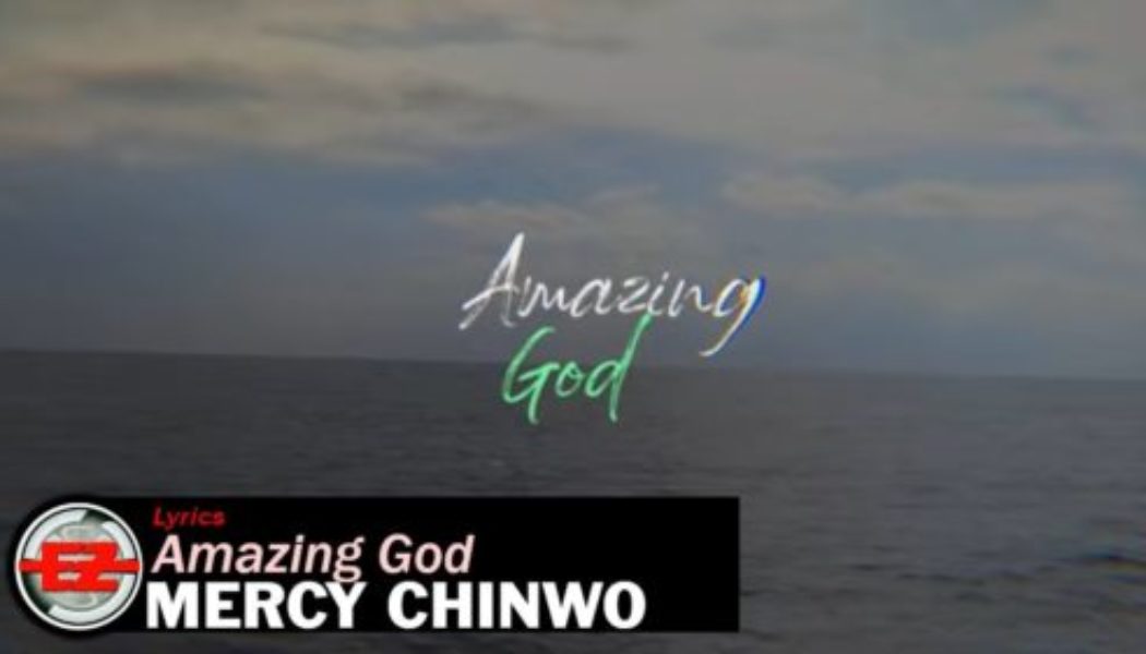 Mercy Chinwo – Amazing God