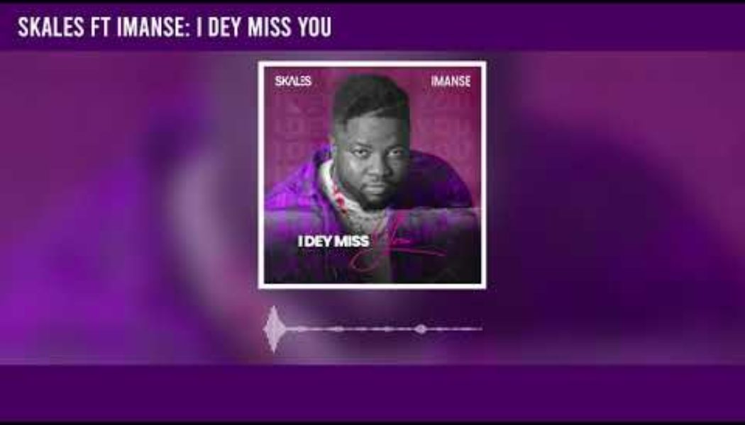 Skales – I Dey Miss You ft Imanse