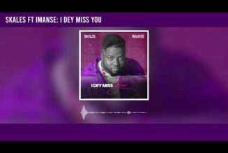 Skales – I Dey Miss You ft Imanse