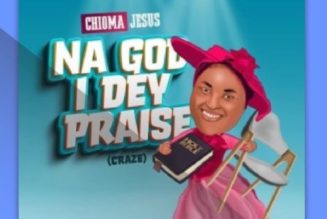 Chioma Jesus – Na God I Dey Praise (Craze)