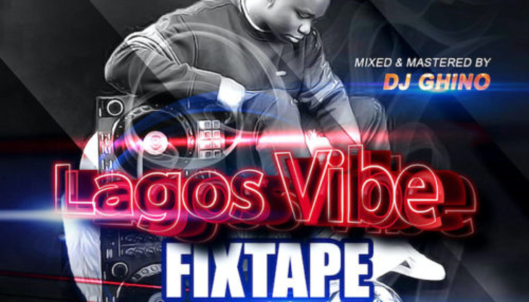 DJ Ghino – Lagos Vibe Fixtape