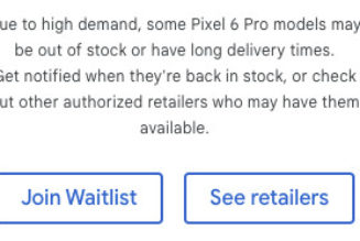 Google makes waitlists for Pixel 6 Pro because it can’t keep the phone in stock