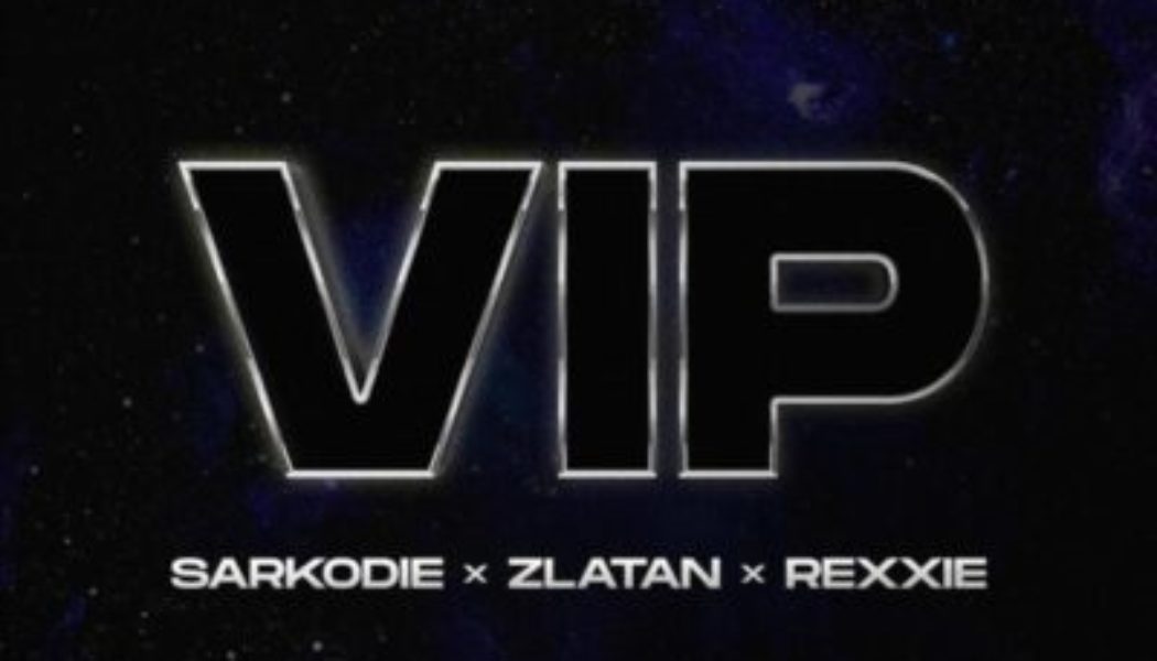 Sarkodie – VIP ft Zlatan & Rexxie