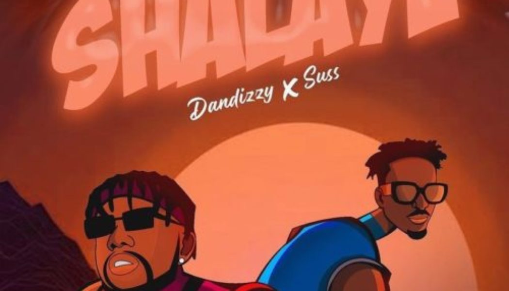 Dandizzy – Shalaye ft Suss